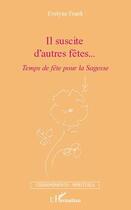 Couverture du livre « Il suscite d'autres fêtes... ; temps de fête pour la sagesse » de Evelyne Frank aux éditions Editions L'harmattan