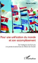 Couverture du livre « Pour une unification du monde et son accomplissement ; de l'intelligence des Ecritures à la pensée évolutionniste de Teilhard de Chardin » de Marcel Comby aux éditions Editions L'harmattan