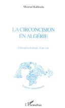 Couverture du livre « Circoncision en Algérie ; ethnopsychologie d'un rire » de Mourad Kahloula aux éditions L'harmattan