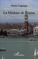 Couverture du livre « Madone de Venise » de Patrice Lagrange aux éditions L'harmattan