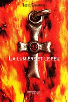 Couverture du livre « La lumière et le feu » de Lucile Carameaux aux éditions Editions Du Net