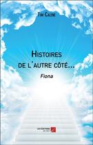 Couverture du livre « Histoires de l'autre côté... Fiona » de Calene Tim aux éditions Editions Du Net