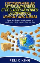 Couverture du livre « L'occasion pour les petites entreprises et de classes moyennes : la distribution mondiale avec Alibaba » de Felix King aux éditions Books On Demand