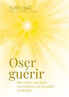 Couverture du livre « Oser guérir ; son corps, son coeur, ses relations, sa sexualité, sa planète... » de Nelly Quil aux éditions Books On Demand