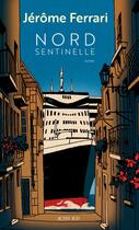 Couverture du livre « Nord Sentinelle : Contes de l'indigène et du voyageur » de Jerome Ferrari aux éditions Actes Sud
