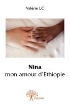 Couverture du livre « Nina mon amour d'Ethiopie » de Valerie Lc aux éditions Edilivre