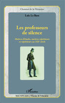 Couverture du livre « Professeurs de silence, maîtres d'études, maîtres répétiteurs et répétiteurs au XIXe siècle » de Loic Le Bars aux éditions Editions L'harmattan