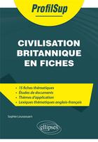 Couverture du livre « Civilisation britannique en fiches » de Sophie Loussouarn aux éditions Ellipses