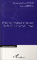 Couverture du livre « Pour un système éducatif réaliste et sans élitisme » de Jacques-Adrien Perret et Samuel Mayol aux éditions L'harmattan