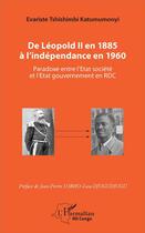Couverture du livre « De Léopold II en 1885 à l'independance en 1960 ; paradoxe entre l'Etat société et l'Etat gouvernement en RDC » de Tshishimbi Katumumon aux éditions L'harmattan