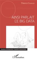 Couverture du livre « Ainsi parlait le big data » de Thierry Charles aux éditions L'harmattan