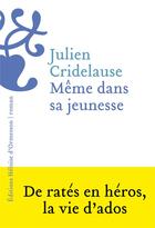 Couverture du livre « Même dans sa jeunesse : De ratés en héros, la vie d'ados » de Julien Cridelause aux éditions Heloise D'ormesson