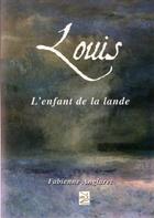 Couverture du livre « Louis ; l'enfant de la Lande » de Fabienne Anglaret aux éditions Abm Courtomer