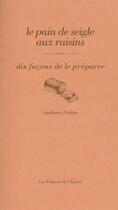 Couverture du livre « Dix façons de le préparer : le pain de seigle aux raisins » de Apollonia Poilane aux éditions Les Editions De L'epure