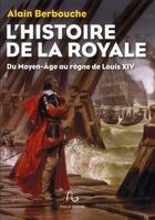 Couverture du livre « Histoire de la royale » de Berbouche/Alain aux éditions Pascal Galode