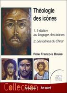 Couverture du livre « Théologie des icônes Tome 1 : 1, initiation au langage des icônes & 2, les icônes du Christ » de Francois Brune aux éditions Jmg