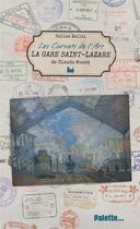 Couverture du livre « Les carnets de l'art ; la gare Saint-Lazare de Claude Monet » de Coline Zellal aux éditions Palette