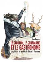 Couverture du livre « Le glouton, le gourmand et le gastronome ; les plaisirs de la table de Balzac à Yourcenar » de Yves Gagneux aux éditions Vendemiaire