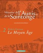 Couverture du livre « Histoire de l'Aunis et de la Saintonge Tome 2 ; le Moyen-Age » de Robert Favreau aux éditions Geste