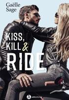Couverture du livre « Kiss, kill & ride » de Gaelle Sage aux éditions Editions Addictives