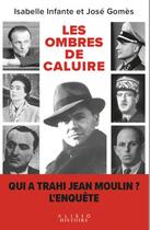 Couverture du livre « Les ombres de Caluire : 80 ans après, qui a trahi Jean Moulin ? » de Jose Gomes et Isabelle Infante aux éditions Alisio