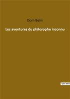 Couverture du livre « Les aventures du philosophe inconnu » de Dom Belin aux éditions Culturea