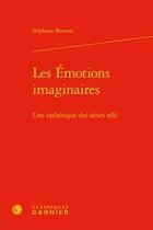 Couverture du livre « Les émotions imaginaires ; une esthétique des séries télé » de Stephane Benassi aux éditions Classiques Garnier