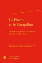 Couverture du livre « La plume et le goupillon ; l'écrivain catholique en question aux XXe et XXIe siècles » de Aude Preta-De Beaufort et Olivier Gallet et Carole Auroy et Denis Labouret aux éditions Classiques Garnier