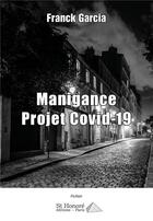 Couverture du livre « Manigance projet covid-19 » de Garcia Franck aux éditions Saint Honore Editions
