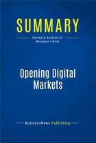 Couverture du livre « Opening Digital Markets : Review and Analysis of Mougayar's Book » de  aux éditions Business Book Summaries