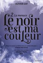 Couverture du livre « Le noir est ma couleur Tome 2 : la menace » de Olivier Gay aux éditions Rageot