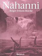 Couverture du livre « Nahanni » de Roger Frison-Roche aux éditions Arthaud