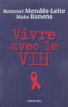 Couverture du livre « Vivre avec le v.i.h. » de Mendes-Leite/Banens aux éditions Calmann-levy