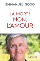 Couverture du livre « La mort ? non, l'amour » de Emmanuel Godo aux éditions Salvator