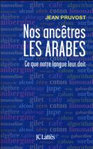 Couverture du livre « Nos ancêtres les arabes ; ce que notre langue leur doit » de Jean Pruvost aux éditions Lattes