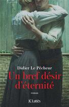 Couverture du livre « Un bref désir d'éternité » de Didier Le Pecheur aux éditions Lattes