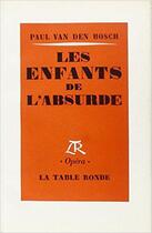 Couverture du livre « Les enfants de l'absurde » de Paul Van Den Bosch aux éditions Table Ronde