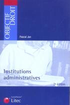 Couverture du livre « Institutions administratives (2e édition) » de Pascal Jan aux éditions Lexisnexis