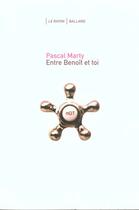Couverture du livre « Entre Benoit Et Toi » de Pascal Marty aux éditions Balland