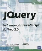 Couverture du livre « Jquery ; le framework javascript du web 2.0 » de Luc Van Lancker aux éditions Eni