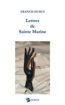 Couverture du livre « Lettres de sainte marine » de Francis Dubus aux éditions Publibook