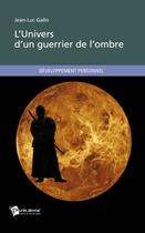 Couverture du livre « L'univers d'un guerrier de l'ombre » de Jean-Luc Gallo aux éditions Publibook