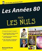 Couverture du livre « Les années 80 pour les nuls » de Bertrand Dicale aux éditions First