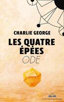 Couverture du livre « LES QUATRE ÉPÉES : ODE » de Charlie George aux éditions Paulo Ramand