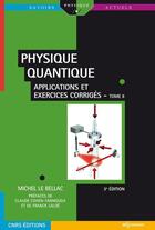 Couverture du livre « Physique quantique Tome 2 ; applications et exercices corrigés (3e édition) » de Michel Le Bellac aux éditions Edp Sciences