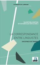 Couverture du livre « La correspondance entre linguistes ; un espace de travail » de Estanislao Sofia et Valentina Chepiga aux éditions Academia