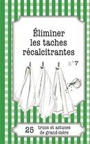 Couverture du livre « Éliminer les taches récalcitrantes : 25 trucs et astuces de grand-mère » de Cecile Pirou aux éditions Books On Demand
