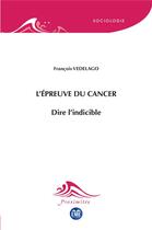 Couverture du livre « L'épreuve du cancer ; dire l'indicible » de Francois Vedelago aux éditions Eme Editions