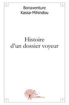 Couverture du livre « Histoire d'un dossier voyeur » de Bonaventure Kassa-Mihindou aux éditions Edilivre