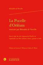 Couverture du livre « La Pucelle d'Orléans restituée par Béroalde de Verville : Sous le sujet de cette magnanime Pucelle est représentée une fille vaillante, chaste, sçavante et belle » de Francois Beroalde De Verville aux éditions Classiques Garnier